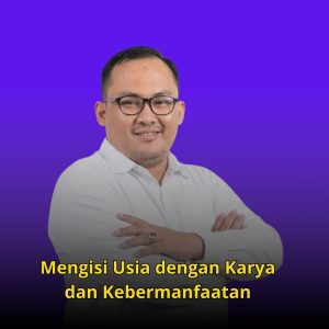 Mengisi Usia dengan Karya dan Kebermanfaatan